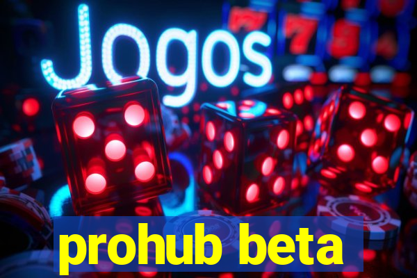 prohub beta